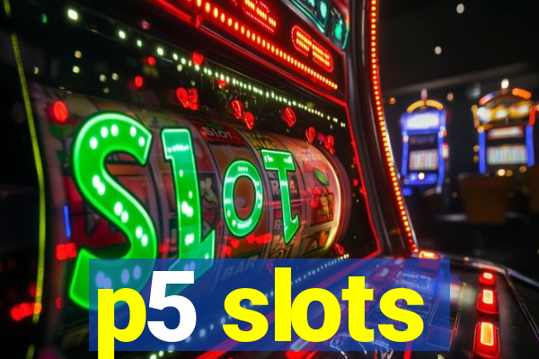 p5 slots